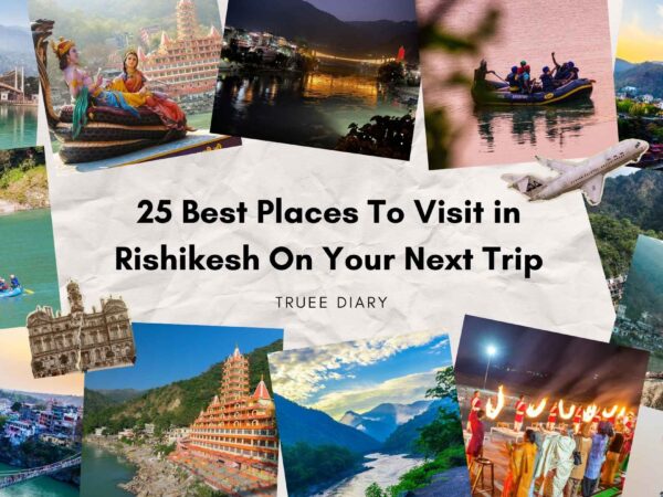 25 Best Places To Visit in Rishikesh On Your Next Trip